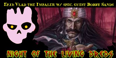 Ep.13: Vlad the Impaler w/ Special Guest Host Bobby Sands