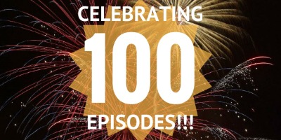 Ep.100: We Made it to a 100!!